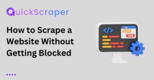 How to Scrape a Website Without Getting Blocked